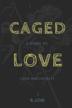 portada Caged Love: A Story of Love and Loyalty (in English)