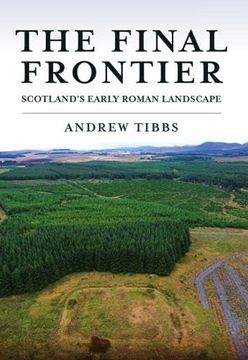 portada The Final Frontier: Scotland's Early Roman Landscape (en Inglés)
