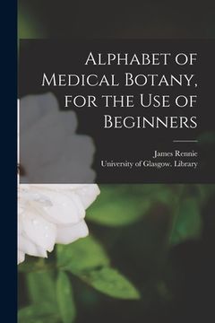 portada Alphabet of Medical Botany, for the Use of Beginners [electronic Resource]