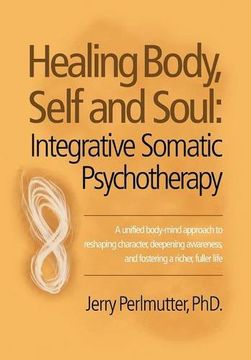 portada Healing Body, Self and Soul: Integrative Somatic Psychotherapy (en Inglés)