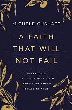 portada A Faith That Will not Fail: 10 Practices to Build up Your Faith When Your World is Falling Apart (en Inglés)