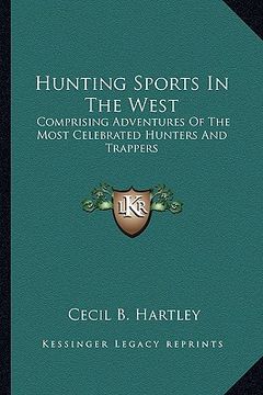 portada hunting sports in the west: comprising adventures of the most celebrated hunters and trappers (en Inglés)