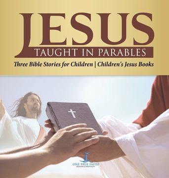 portada Jesus Taught in Parables | Three Bible Stories for Children | Children'S Jesus Books (en Inglés)