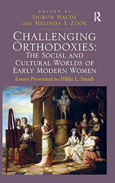 portada Challenging Orthodoxies: The Social and Cultural Worlds of Early Modern Women: Essays Presented to Hilda l. Smith (en Inglés)