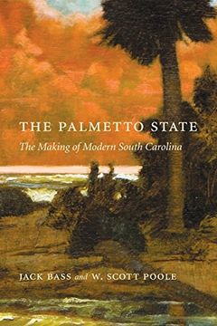 portada The Palmetto State: The Making of Modern South Carolina (en Inglés)