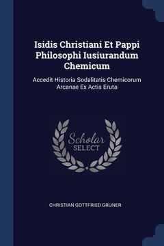 portada Isidis Christiani Et Pappi Philosophi Iusiurandum Chemicum: Accedit Historia Sodalitatis Chemicorum Arcanae Ex Actis Eruta (in English)