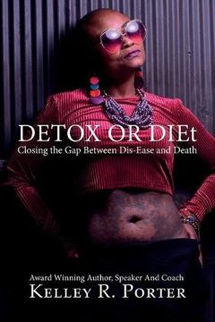 portada Detox or DIEt: Closing the Gap Between Dis-Ease and Death