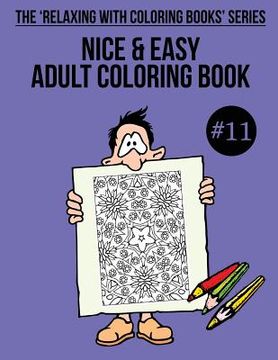 portada Nice & Easy Adult Coloring Book #11: The 'Relaxing With Coloring Books' Series (en Inglés)