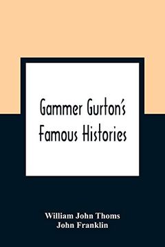 portada Gammer Gurton'S Famous Histories: Of sir guy of Warwick, sir Bevis of Hampton, tom Hickathrift, Friar Bacon, Robin Hood, and the King and the Cobbler (en Inglés)