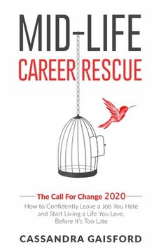 portada Mid-Life Career Rescue: The Call For Change 2020: How to change careers, confidently leave a job you hate, and start living a life you love, b (en Inglés)