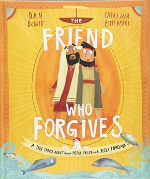 portada The Friend who Forgives: A True Story About how Peter Failed and Jesus Forgave (Tales That Tell the Truth) (en Inglés)