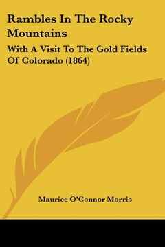 portada rambles in the rocky mountains: with a visit to the gold fields of colorado (1864) (en Inglés)