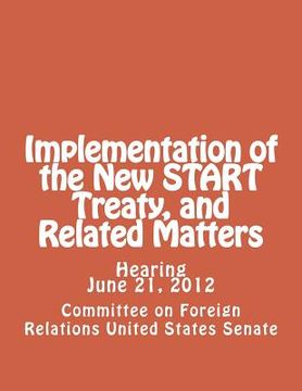 portada Implementation of the New START Treaty, and Related Matters (en Inglés)