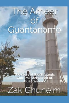 portada The Ameer of Guantanamo: The story of the Strategic Cultural Consultant of Guanatanamo (en Inglés)