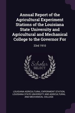 portada Annual Report of the Agricultural Experiment Stations of the Louisiana State University and Agricultural and Mechanical College to the Governor For: 2