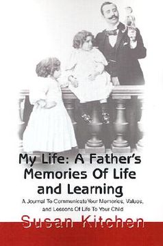 portada my life: a father's memories of life and learning: a journal to communicate your memories, values and lessons of life to your child (en Inglés)