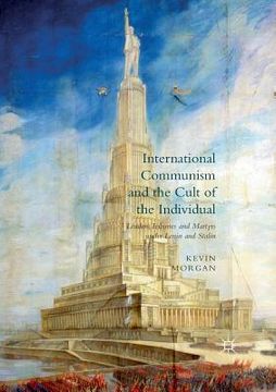 portada International Communism and the Cult of the Individual: Leaders, Tribunes and Martyrs Under Lenin and Stalin (en Inglés)