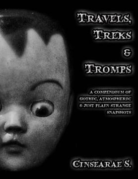 portada Travels, Treks & Tromps: A Compendium of Gothic, Atmospheric, and Just Plain Strange Snapshots (in English)