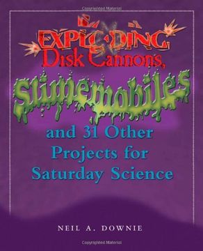 portada Exploding Disk Cannons, Slimemobiles, and 32 Other Projects for Saturday Science (en Inglés)