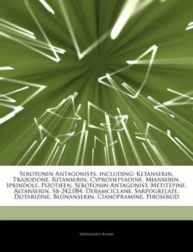 articles on serotonin antagonists, including: ketanserin, trazodone, ritanserin, cyproheptadine, mianserin, iprindole, pizotifen, serotonin antagonist