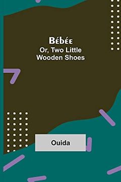 portada Bébée; Or, two Little Wooden Shoes (en Inglés)