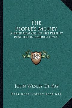 portada the people's money: a brief analysis of the present position in america (1913) (en Inglés)