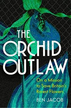 portada The Orchid Outlaw: On a Mission to Save Britain's Rarest Flowers