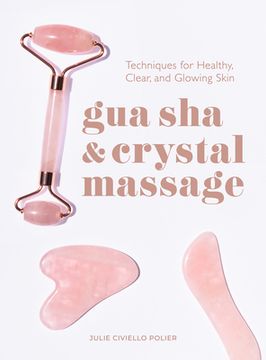 portada Gua sha & Crystal Massage: Techniques for Healthy, Clear, and Glowing Skin (en Inglés)