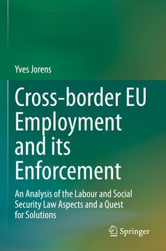 portada Cross-Border EU Employment and Its Enforcement: An Analysis of the Labour and Social Security Law Aspects and a Quest for Solutions