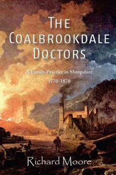 portada The Coalbrookdale Doctors: A Family Practice in Shropshire, 1770-1870 (en Inglés)