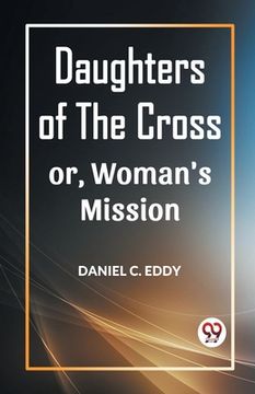 portada Daughters of the Cross Or, Woman's Mission