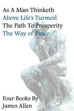 portada as a man thinketh, above life's turmoil, the path to prosperity, the way of peace, four books (en Inglés)