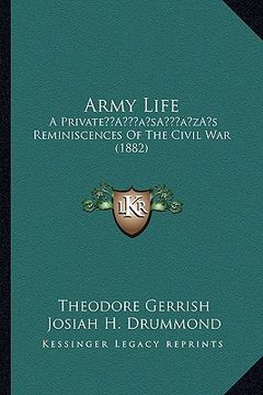 portada army life: a privatea acentsacentsa a-acentsa acentss reminiscences of the civil war (1882) (en Inglés)
