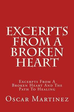 portada Excerpts From A Broken Heart: Excerpts From A Broken Heart And The Path To Healing (in English)