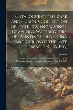 portada Catalogue of the Rare and Curious Collection of Etchings, Engravings, Drawings, Watercolors, Oil Paintings, Old China and Curios of the Late Thomas D. (en Inglés)