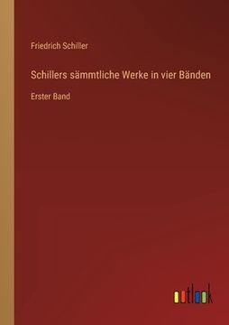 portada Schillers sämmtliche Werke in vier Bänden: Erster Band (en Alemán)