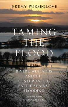 portada Taming the Flood: Rivers, Wetlands and the Centuries-Old Battle Against Flooding