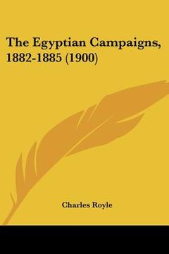 portada the egyptian campaigns, 1882-1885 (1900) (in English)