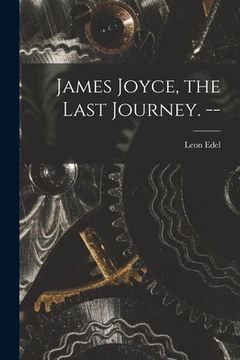 portada James Joyce, the Last Journey. -- (en Inglés)