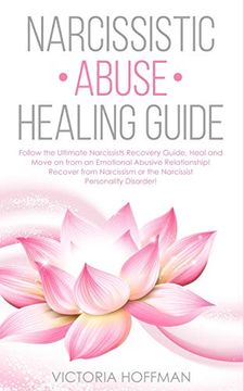 portada Narcissistic Abuse Healing Guide: Follow the Ultimate Narcissists Recovery Guide, Heal and Move on From an Emotional Abusive Relationship! Recover From Narcissism or Narcissist Personality Disorder! (in English)