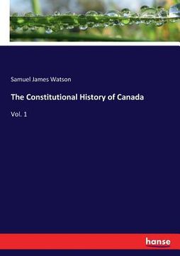 portada The Constitutional History of Canada: Vol. 1 (in English)
