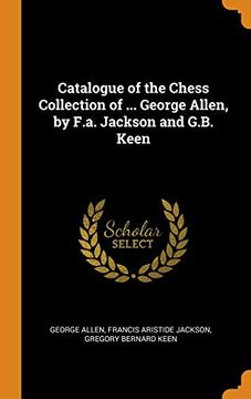 portada Catalogue of the Chess Collection of. George Allen, by F. Al Jackson and G. B. Keen 
