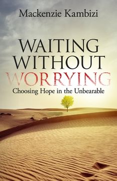 portada Waiting Without Worrying: Choosing Hope in the Unbearable (in English)