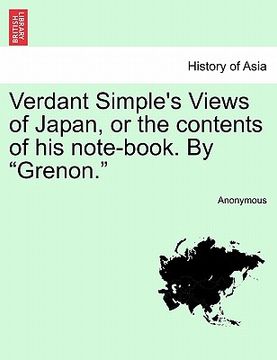 portada verdant simple's views of japan, or the contents of his note-book. by "grenon." (en Inglés)
