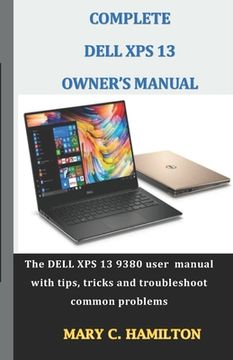 portada Complete Dell XPS Owner's Manual: The DELL XPS 13 9380 user manual with tips, tricks and troubleshoot common problems (en Inglés)