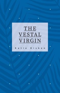 portada The Vestal Virgin: Hope Revenge Love Devotion (en Inglés)