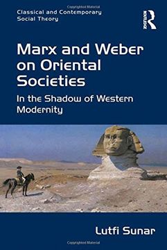 portada Marx and Weber on Oriental Societies: In the Shadow of Western Modernity. Ltfi Sunar (en Inglés)