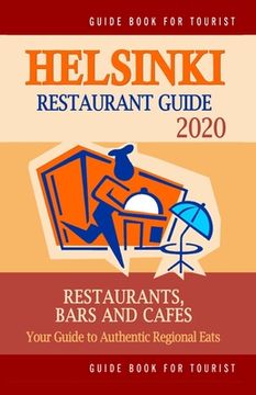portada Helsinki Restaurant Guide 2020: Your Guide to Authentic Regional Eats in Helsinki, Finland (Restaurant Guide 2020) (en Inglés)