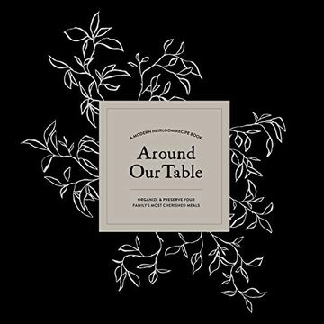 portada Around our Table: A Modern Heirloom Recipe Book to Organize and Preserve Your Family'S Most Cherished Meals (in English)