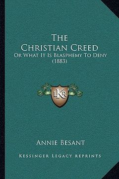 portada the christian creed: or what it is blasphemy to deny (1883) (en Inglés)